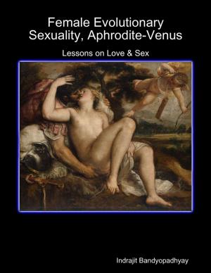Cover of the book Female Evolutionary Sexuality, Aphrodite-Venus: Lessons on Love & Sex by Rob Scott