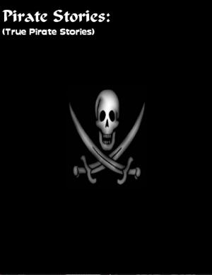 Cover of the book Pirate Stories: (True Pirate Stories) by Steve Garrett