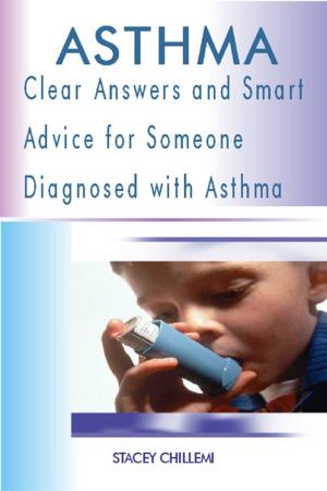 Cover of the book Asthma: Clear Answers and Smart Advice for Someone Diagnosed with Asthma by Ikemsinachi Ukeka