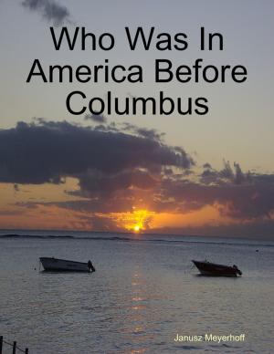 Cover of the book Who Was In America Before Columbus by Johnie Edwards