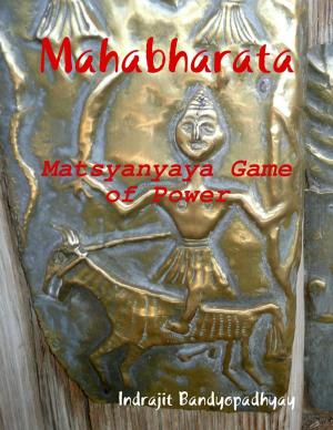 Cover of the book Mahabharata: Matsyanyaya Game of Power by Nick Armbrister