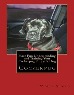 Cover of the book Cockerpug: Have Fun Understanding and Training Your Cockerpug Puppy & Dog by Daniel Martin