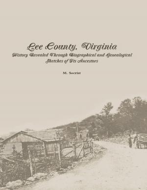 Book cover of Lee County, Virginia: History Revealed Through Biographical and Genealogical Sketches of Its Ancestors