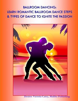 Book cover of Ballroom Dancing: Learn Romantic Ballroom Dance Steps & Types of Dance to Ignite the Passion