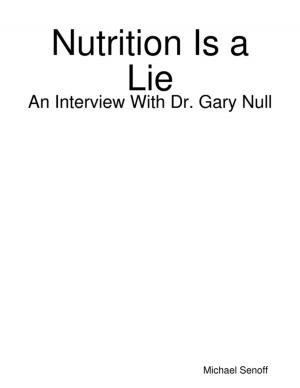 Cover of the book Nutrition Is a Lie: An Interview With Dr. Gary Null by Goeran B. Johansson