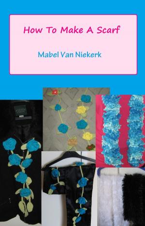Cover of the book How To Make A Scarf by Christine Perry