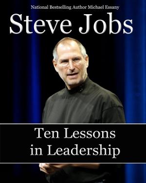 Cover of the book Steve Jobs: Ten Lessons in Leadership by Michael Essany