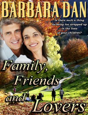 Cover of the book Family, Friends and Lovers by Jennifer Denys