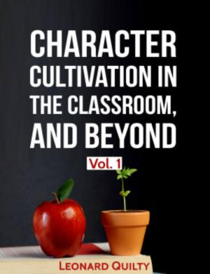 Cover of the book Character Cultivation in the Classroom, and Beyond, Vol. 1 by Bryan Smith