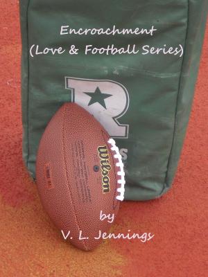 Cover of the book Encroachment (Love & Football Series) by J.R. Grant