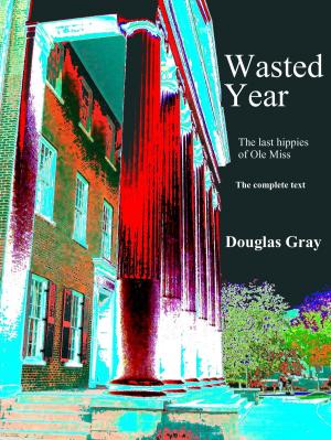 Cover of the book Wasted Year: The Last Hippies of Ole Miss by M. Allen Cunningham