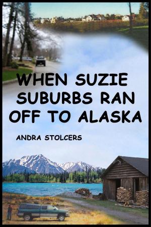 Cover of the book When Suzie Suburbs Ran Off to Alaska by David Morgan