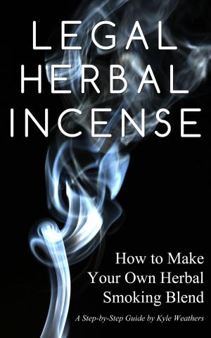 Cover of Legal Herbal Incense: How to Make Your Own Hebal Smoking Blend