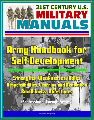 Book cover of 21st Century U.S. Military Manuals: Army Handbook for Self-Development - Strengths, Weaknesses, Roles, Responsibilities, Learning and Motivation, Roadblocks, Milestones (Professional Format Series)