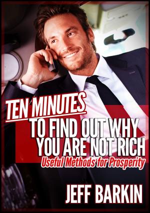Cover of the book Ten Minutes To Find Out Why You Are Not Rich: Useful Methods For Prosperity by Nilofer Safdar