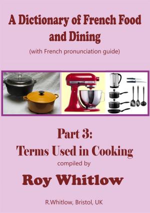 Cover of the book A Dictionary of French Food and Dining: Part 3 Terms Used in Cooking by Storm Wayne