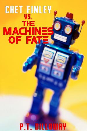 Cover of the book Chet Finley vs. The Machines of Fate by PT Dilloway