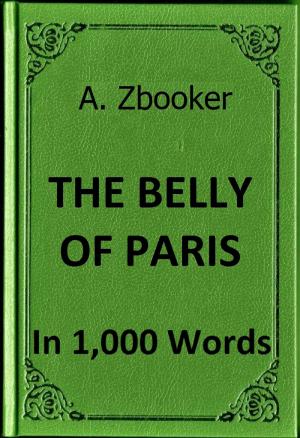 Cover of the book Zola: The Belly of Paris in 1,000 Words by Alex Zbooker