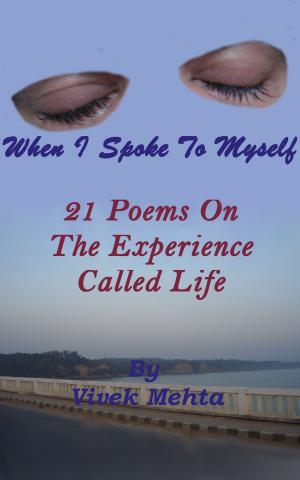 Cover of the book When I Spoke To Myself ; 21 Poems On The Experience Called Life by peke mechark