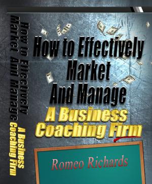 Cover of the book How to Effectively Market and Manage a Business Coaching Firm by Richard N. Bolles