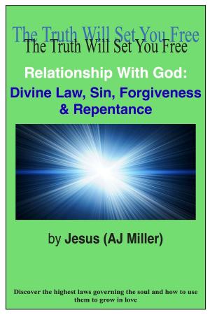 Cover of the book Relationship with God: Divine Law, Sin, Forgiveness & Repentance by Jesus (AJ Miller)