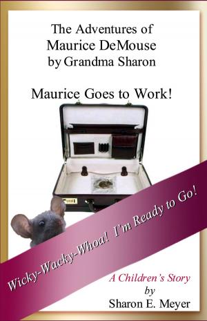Book cover of The Adventures of Maurice DeMouse by Grandma Sharon, Maurice Goes to Work