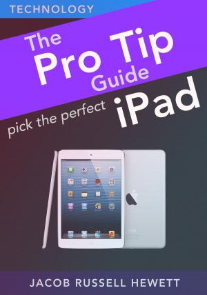 Cover of Pick The Perfect iPad: Pro Tip Guides
