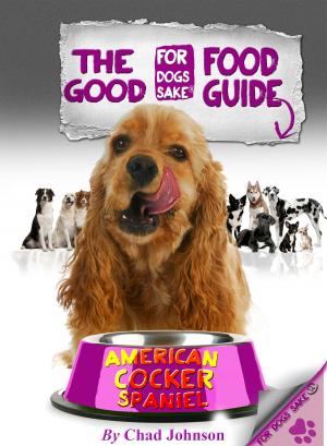 Cover of the book The Good American Cocker Spaniel Food Guide by Jack Stanner