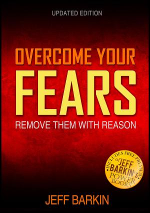 Book cover of Overcome Your Fears: Remove Them With Reason