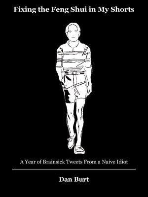 Book cover of Fixing the Feng Shui in My Shorts: A Year of Brainsick Tweets From a Naive Idiot