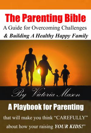 Book cover of The Parenting Bible: A Guide for Overcoming Challenges and Building A Healthy & Happy Family!