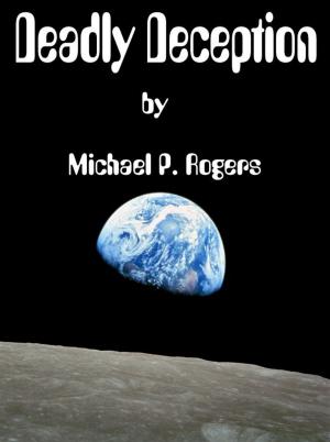 Cover of the book Deadly Deception by Michael Rogers