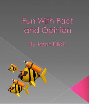 Cover of the book Fun With Fact and Opinion by Jason Elliott