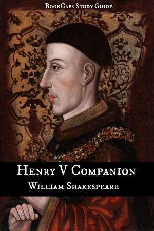 Cover of the book Henry V Companion (Includes Study Guide, Complete Unabridged Book, Historical Context, Biography, and Character Index) by BookCaps