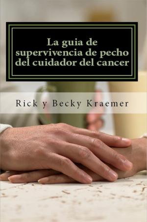 Book cover of La guía de supervivencia de pecho del cuidador del cáncer: Extremidades prácticas para Apoyo de su esposa a través del cáncer de pecho