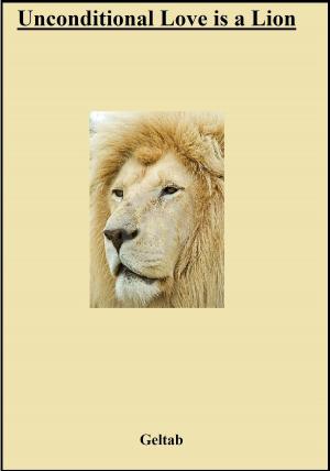 Cover of the book Unconditional Love is a Lion by Klaus Seibel