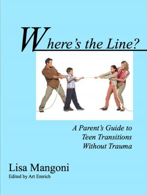 Cover of the book Where's the Line? A Parent's Guide to Teen Transitions without Trauma by Mark