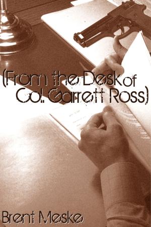 Cover of the book From the Desk of Col. Garrett Ross by Charles Dickens