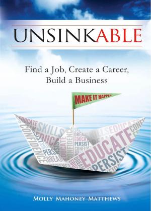 Book cover of Unsinkable: Find a Job, Create a Career, Build a Business