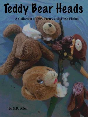 Book cover of Teddy Bear Heads: A Collection of Dark Poetry and Flash Fiction