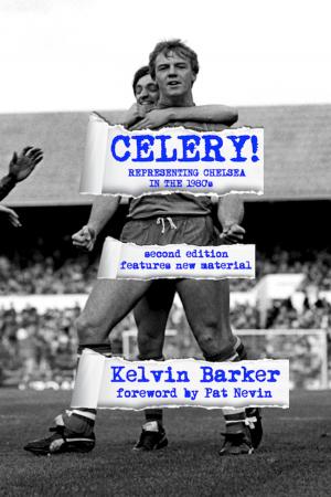 Cover of the book Celery! Representing Chelsea in the 1980s by Mark Worrall, Kelvin Barker, David Johnstone