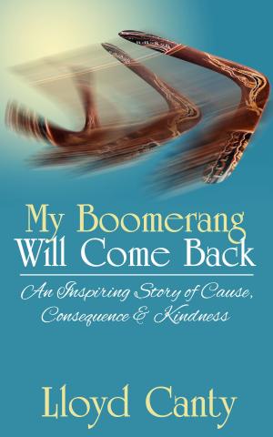 Book cover of My Boomerang Will Come Back: An Inspiring Story of Cause, Consequence & Kindness