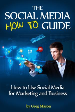 Book cover of The Social Media How to Guide: How to Use Social Media for Marketing and Business