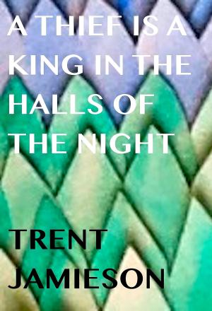Cover of the book A Thief is a King in The Halls of the Night by Scott Ciencin