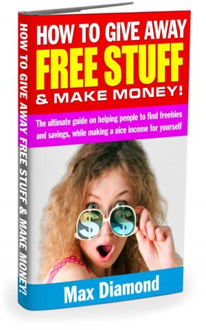 Book cover of How To Give Away Free Stuff & Make Money!