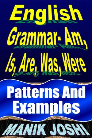 Cover of the book English Grammar- Am, Is, Are, Was, Were: Patterns and Examples by Manik Joshi