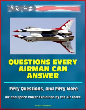 Book cover of Questions Every Airman Can Answer: Fifty Questions, and Fifty More - Air and Space Power Explained by the Air Force