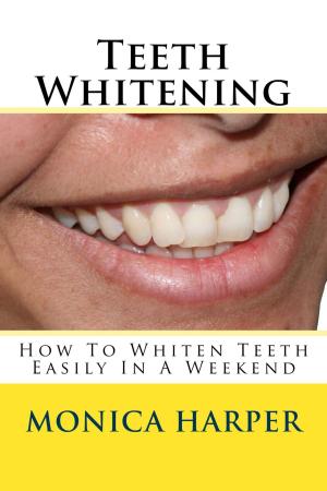 Cover of Teeth Whitening: How To Whiten Teeth Easily