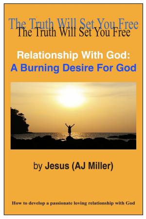 Cover of the book Relationship with God: A Burning Desire for God by Jesus (AJ Miller), Mary Magdalene (Mary Luck)