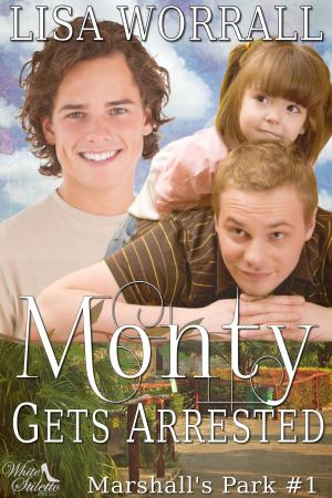 Cover of the book Monty Gets Arrested (Marshall's Park #1) by Lisa Worrall